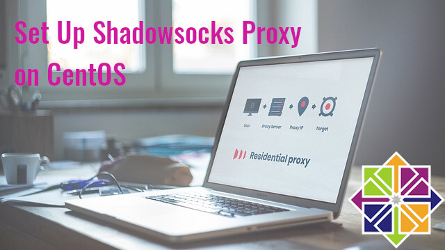 Set Up Shadowsocks-libev Proxy Server on CentOS