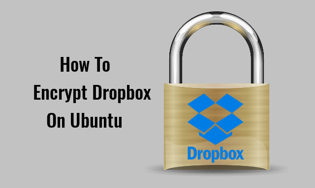 2 Ways to Encrypt Dropbox Files on Ubuntu Desktop & Server