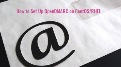 Set Up OpenDMARC with Postfix on CentOS RHEL to Block Email Spoofing